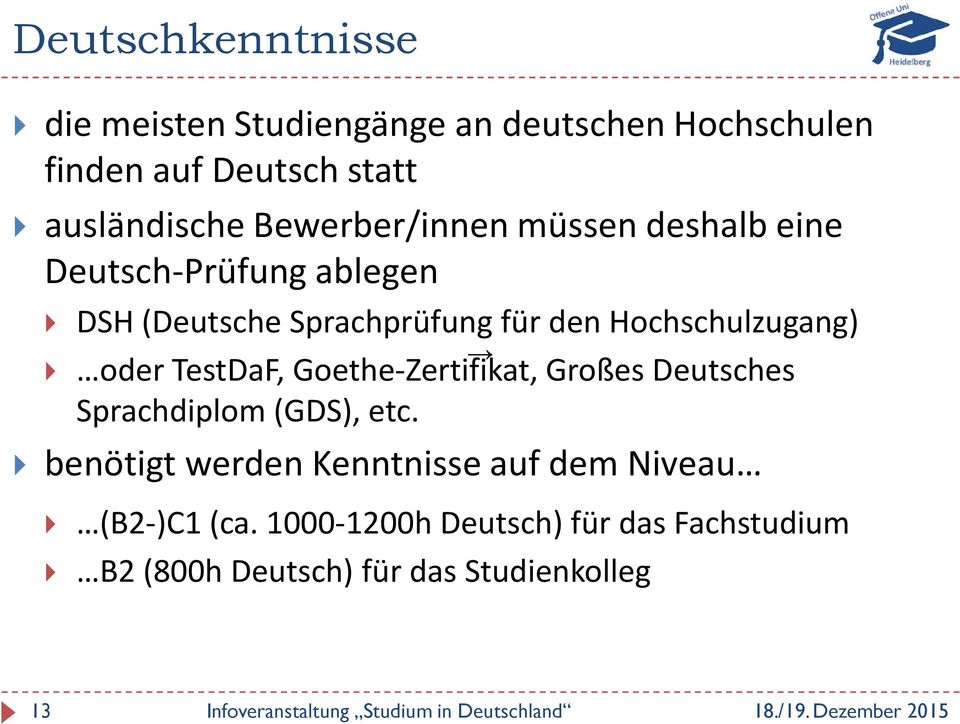 Hochschulzugang) oder TestDaF, Goethe-Zertifikat, Großes Deutsches Sprachdiplom (GDS), etc.