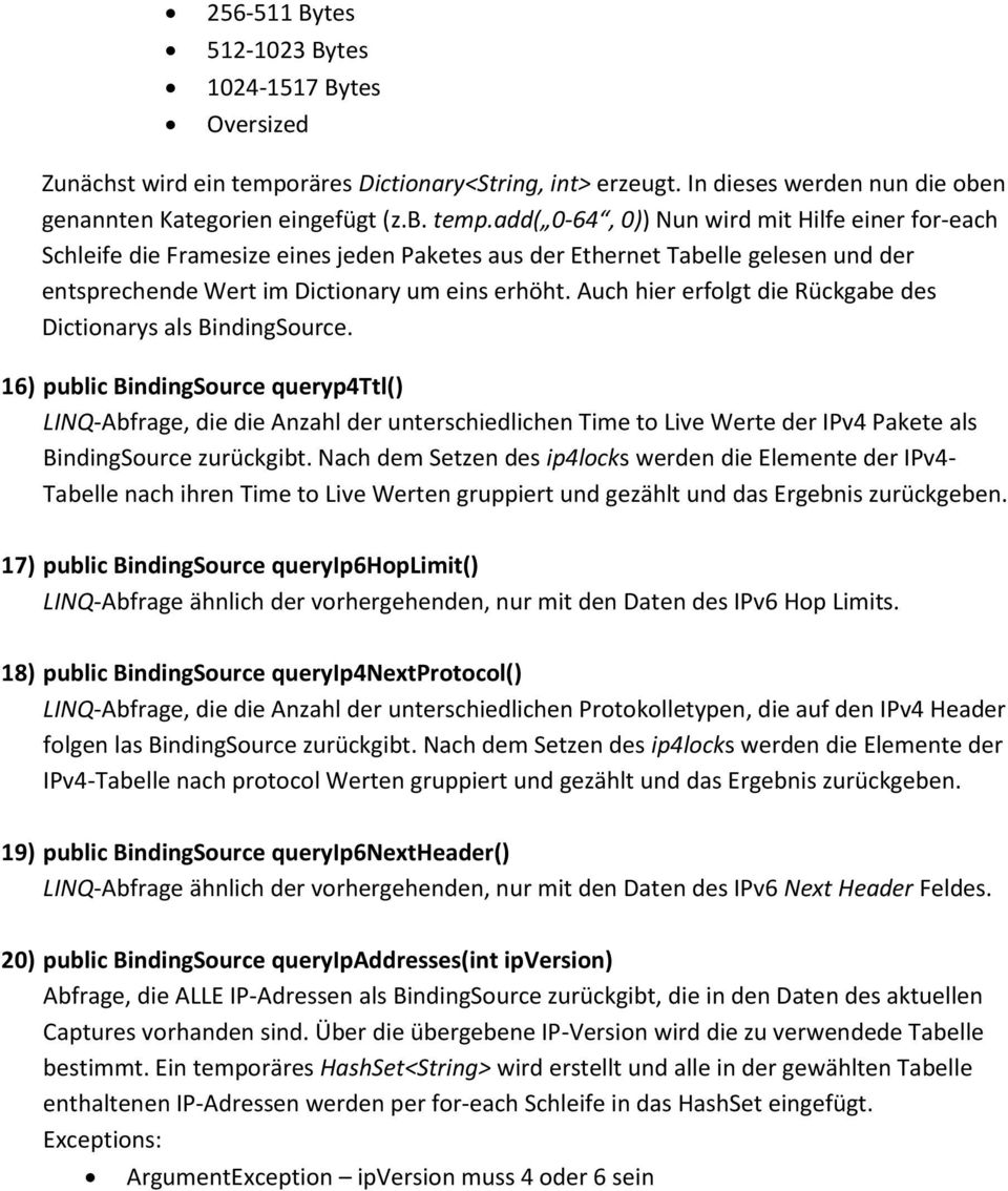 add( 0-64, 0)) Nun wird mit Hilfe einer for-each Schleife die Framesize eines jeden Paketes aus der Ethernet Tabelle gelesen und der entsprechende Wert im Dictionary um eins erhöht.