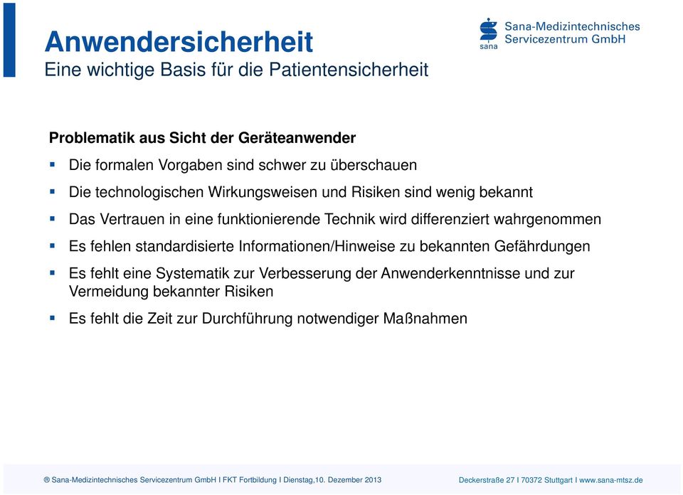 Technik wird differenziert wahrgenommen Es fehlen standardisierte Informationen/Hinweise zu bekannten Gefährdungen Es fehlt eine