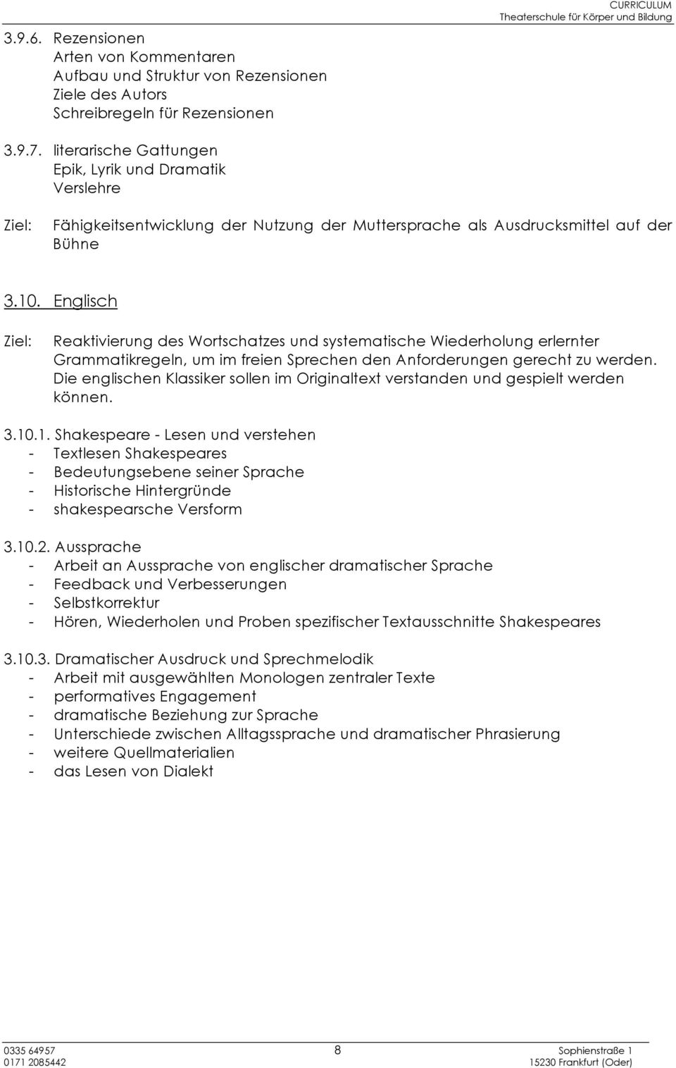 Englisch Reaktivierung des Wortschatzes und systematische Wiederholung erlernter Grammatikregeln, um im freien Sprechen den Anforderungen gerecht zu werden.