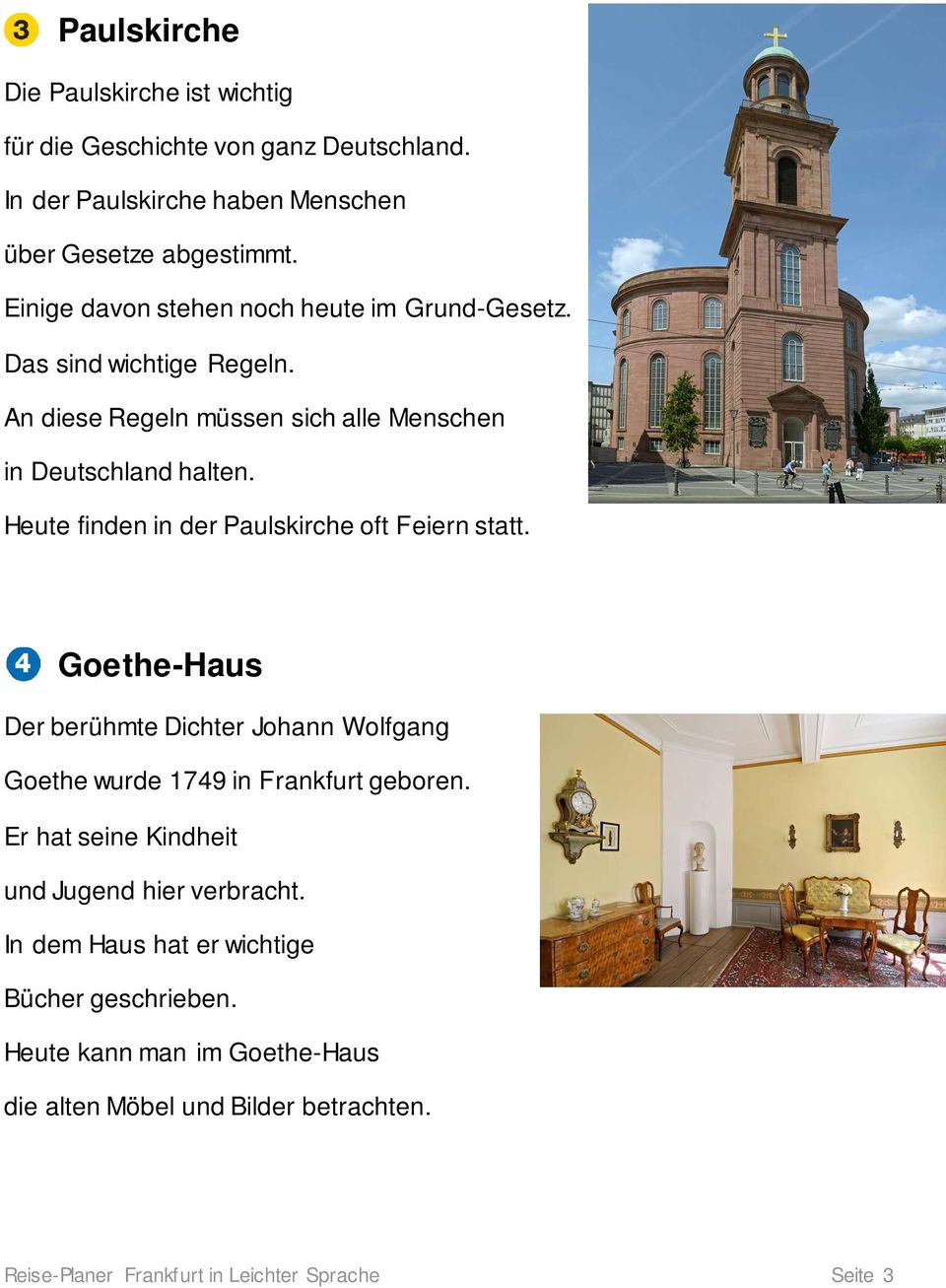 Heute finden in der Paulskirche oft Feiern statt. Goethe-Haus Der berühmte Dichter Johann Wolfgang Goethe wurde 1749 in Frankfurt geboren.