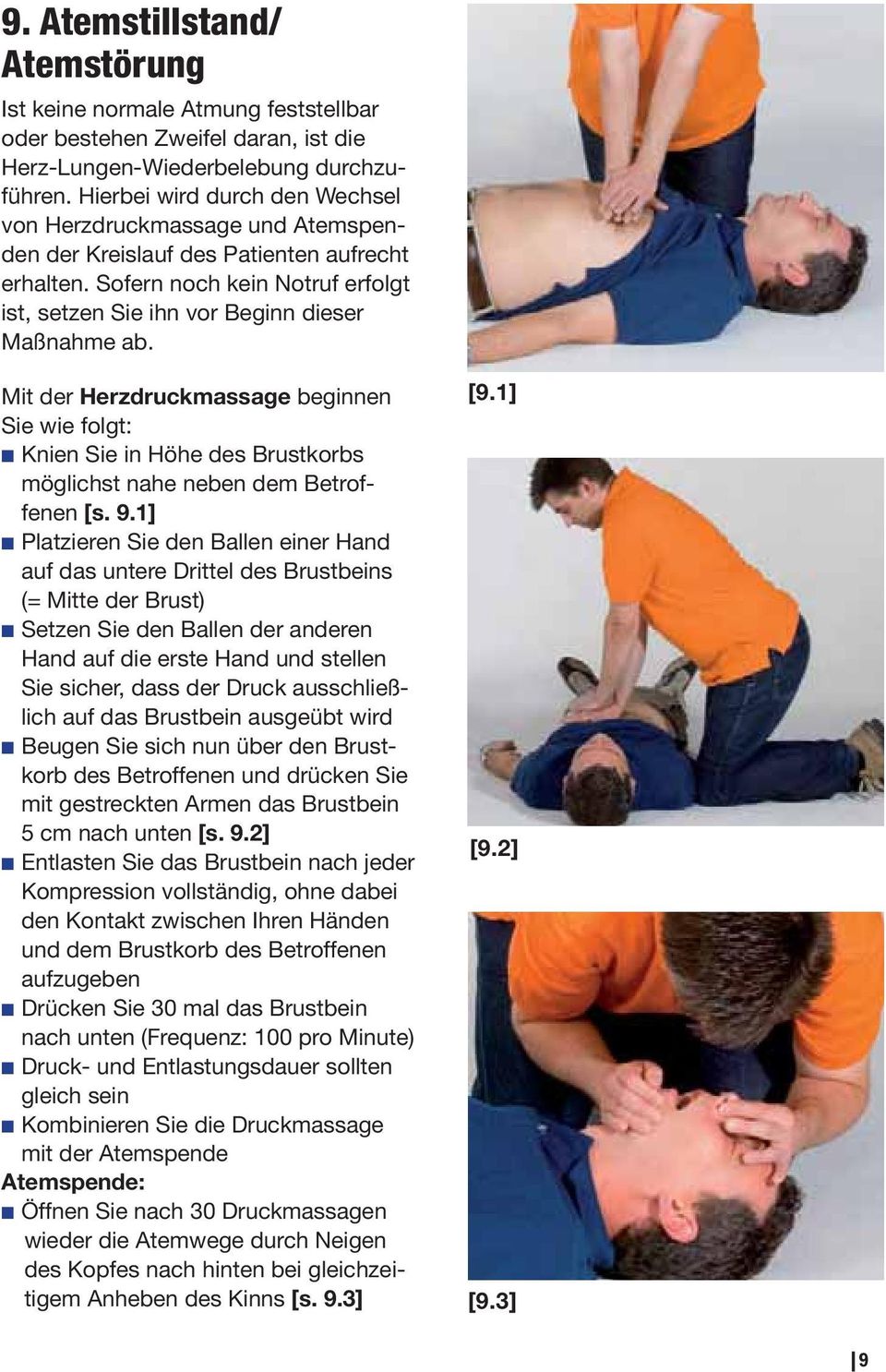 Mit der Herzdruckmassage beginnen Sie wie folgt: Knien Sie in Höhe des Brustkorbs möglichst nahe neben dem Betroffenen [s. 9.