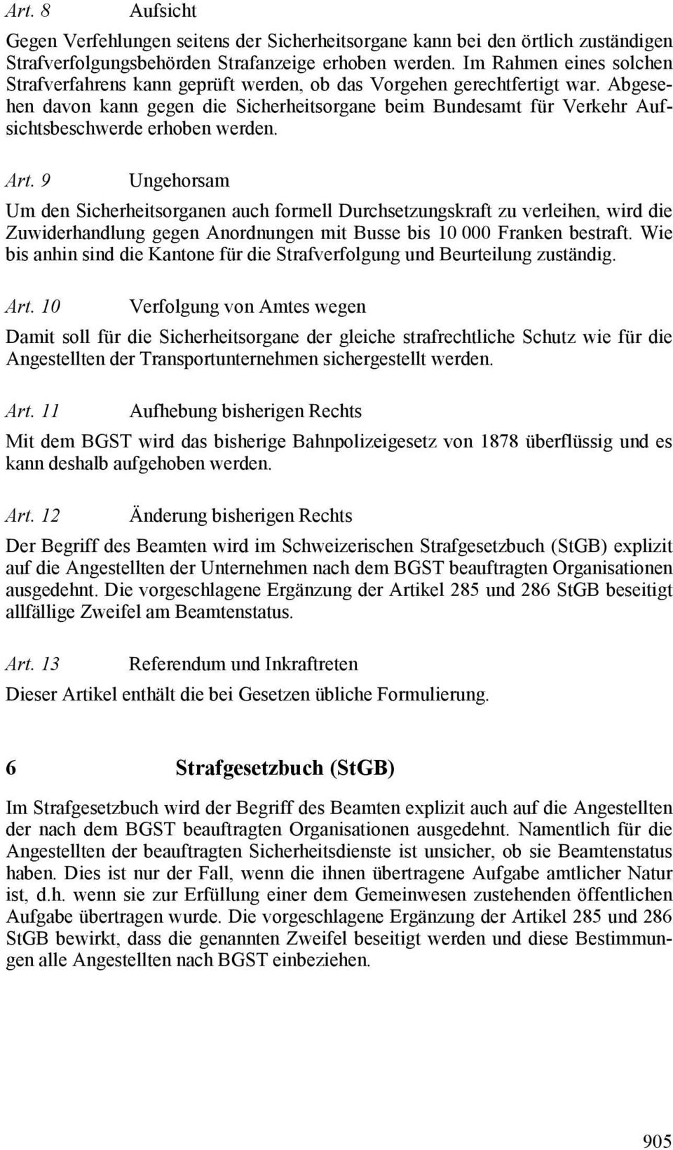 Abgesehen davon kann gegen die Sicherheitsorgane beim Bundesamt für Verkehr Aufsichtsbeschwerde erhoben werden. Art.