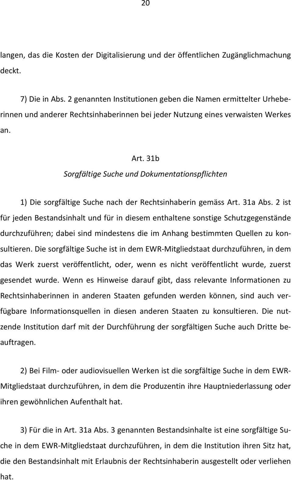 31b Sorgfältige Suche und Dokumentationspflichten 1) Die sorgfältige Suche nach der Rechtsinhaberin gemäss Art. 31a Abs.