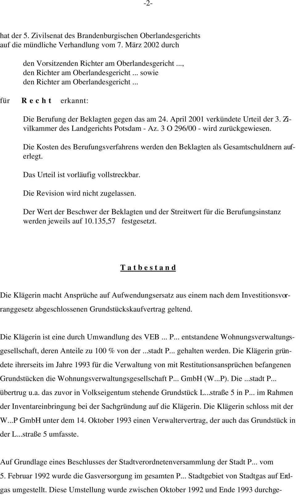 Zivilkammer des Landgerichts Potsdam - Az. 3 O 296/00 - wird zurückgewiesen. Die Kosten des Berufungsverfahrens werden den Beklagten als Gesamtschuldnern auferlegt.