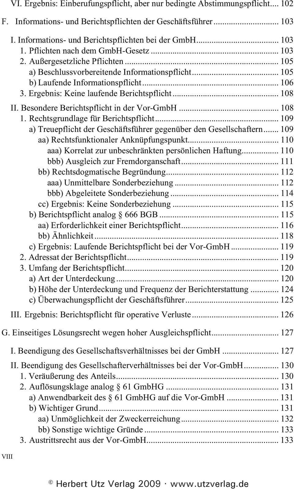 .. 105 b) Laufende Informationspflicht... 106 3. Ergebnis: Keine laufende Berichtspflicht... 108 II. Besondere Berichtspflicht in der Vor-GmbH... 108 1. Rechtsgrundlage für Berichtspflicht.