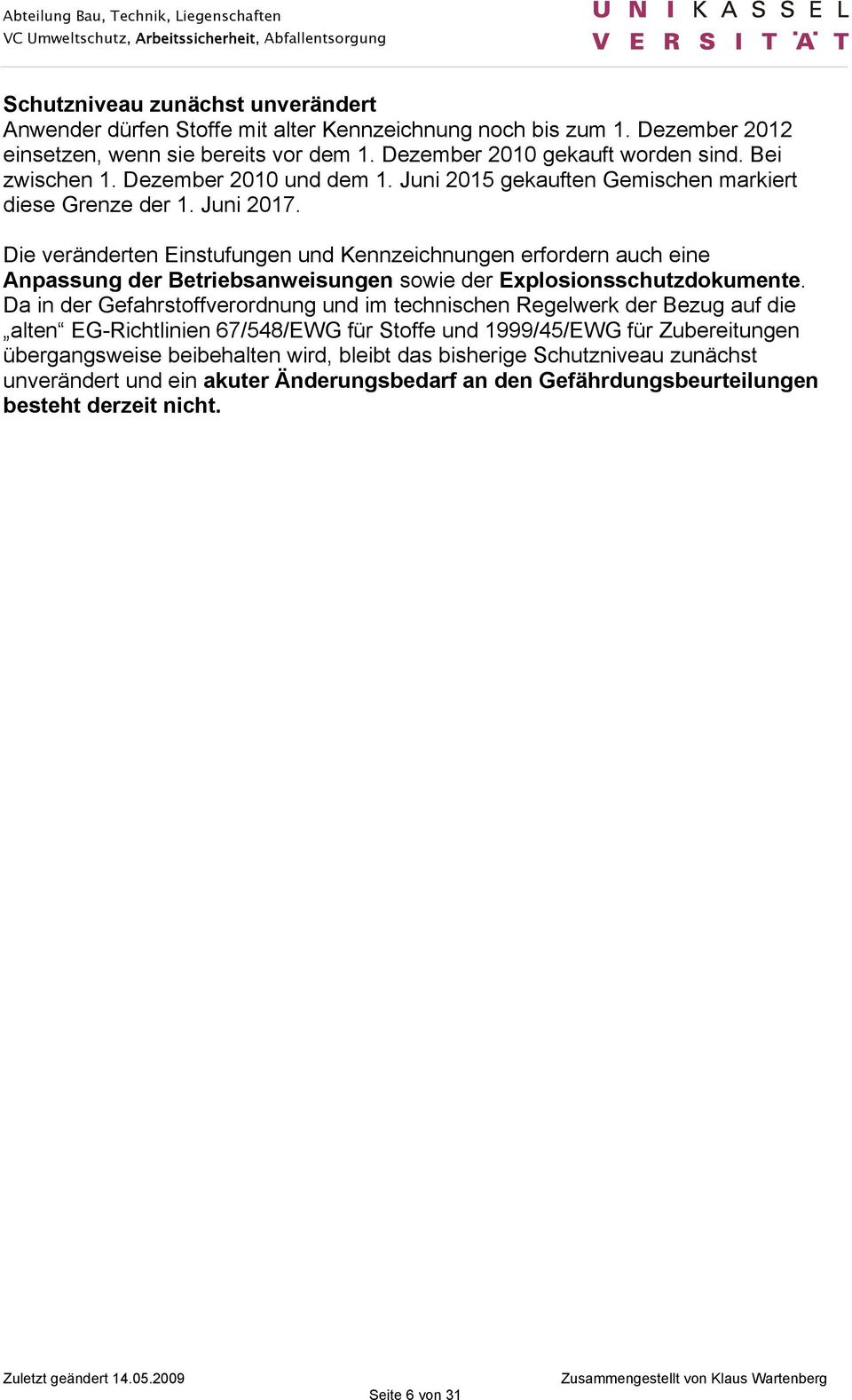 Die veränderten Einstufungen und Kennzeichnungen erfordern auch eine Anpassung der Betriebsanweisungen sowie der Explosionsschutzdokumente.