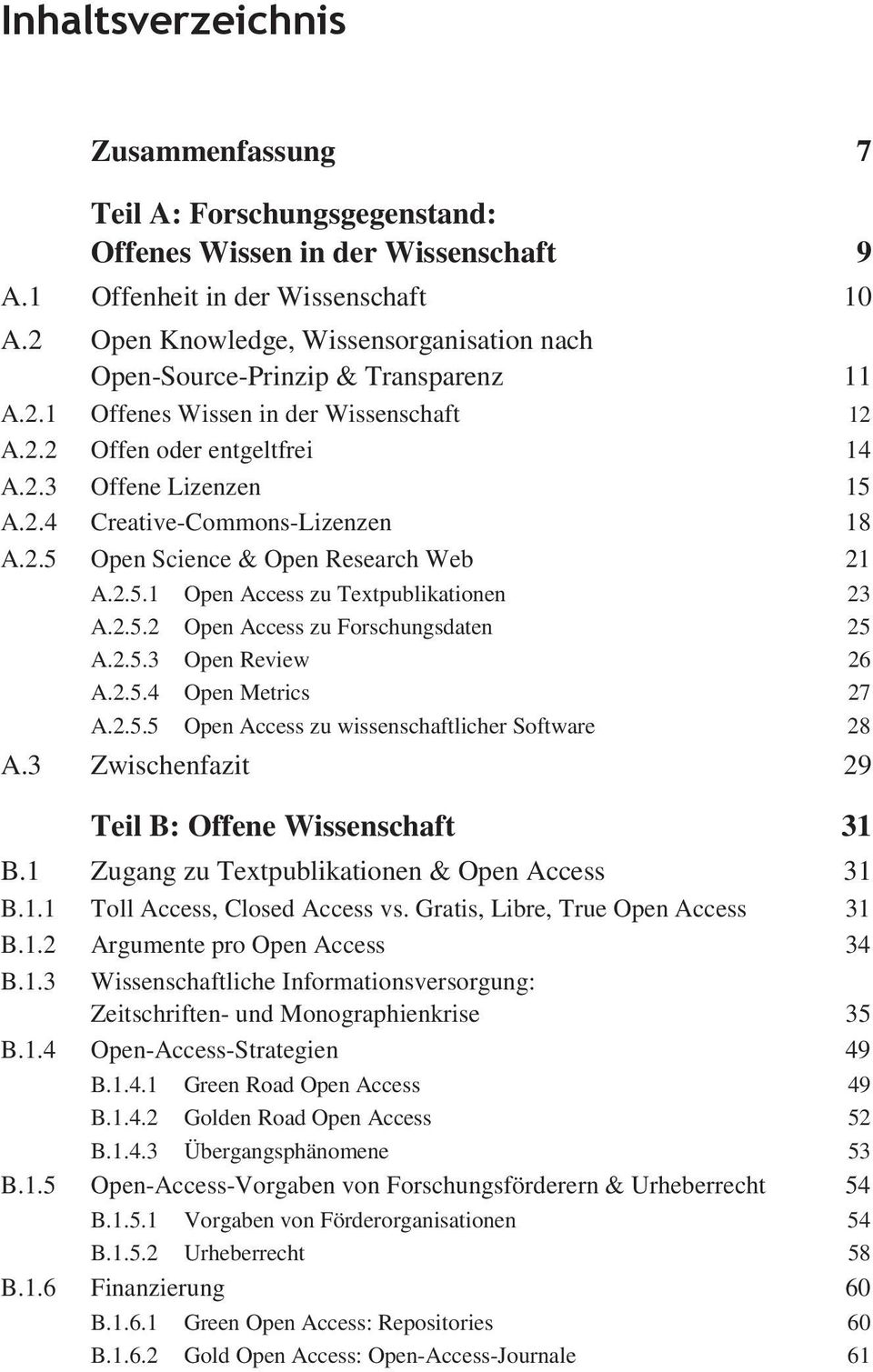 2.5 Open Science & Open Research Web 21 A.2.5.1 Open Access zu Textpublikationen 23 A.2.5.2 Open Access zu Forschungsdaten 25 A.2.5.3 Open Review 26 A.2.5.4 Open Metrics 27 A.2.5.5 Open Access zu wissenschaftlicher Software 28 A.