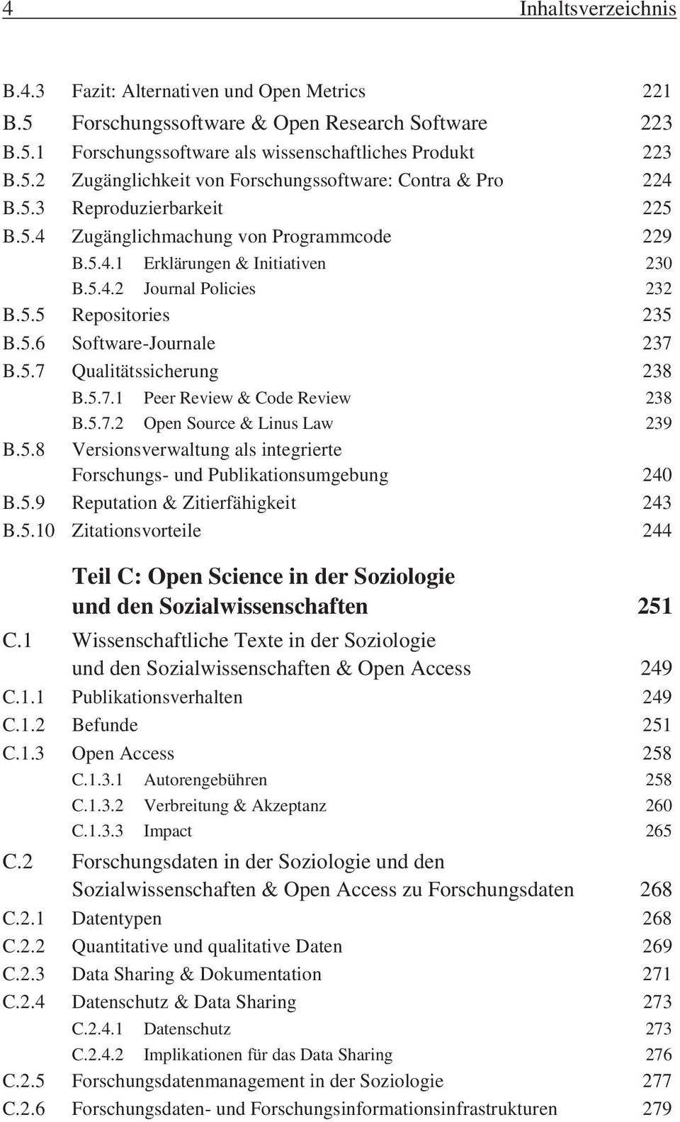 5.7.1 Peer Review & Code Review 238 B.5.7.2 Open Source & Linus Law 239 B.5.8 Versionsverwaltung als integrierte Forschungs- und Publikationsumgebung 240 B.5.9 Reputation & Zitierfähigkeit 243 B.5.10 Zitationsvorteile 244 Teil C: Open Science in der Soziologie und den Sozialwissenschaften 251 C.
