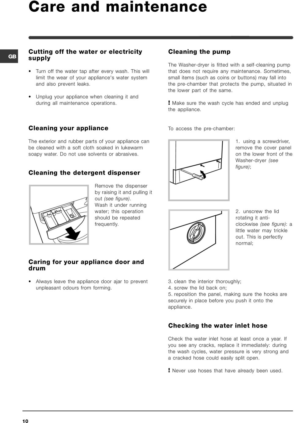 Sometimes, small items (such as coins or buttons) may fall into the pre-chamber that protects the pump, situated in the lower part of the same.