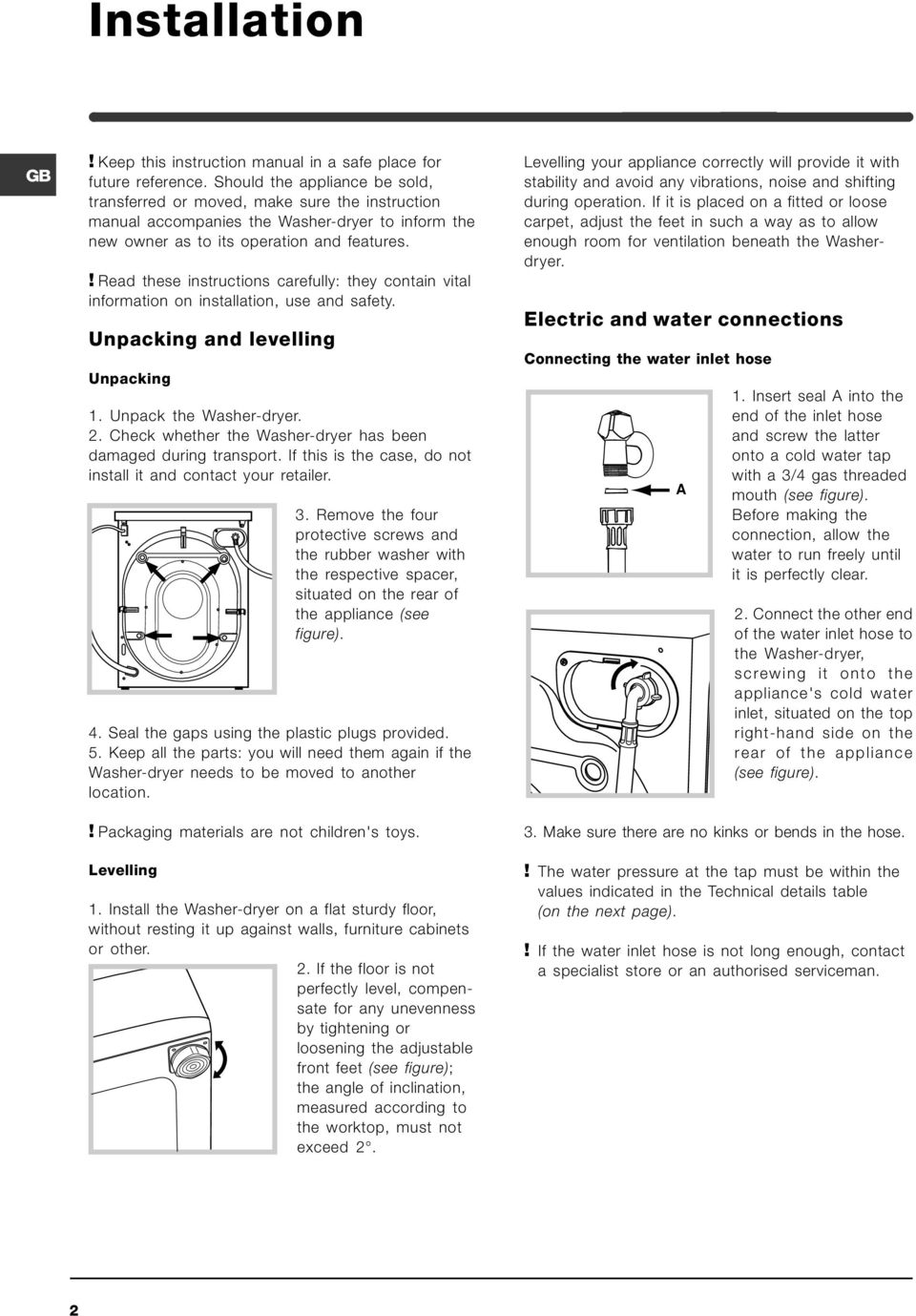 ! Read these instructions carefully: they contain vital information on installation, use and safety. Unpacking and levelling Unpacking 1. Unpack the Washer-dryer. 2.