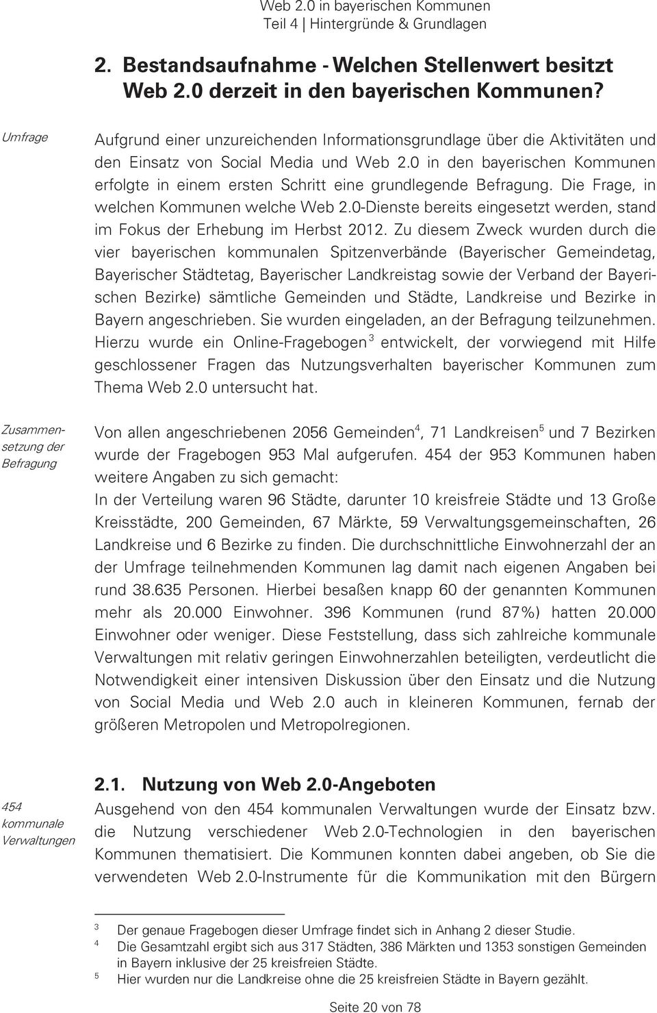 0 in den bayerischen Kommunen erfolgte in einem ersten Schritt eine grundlegende Befragung. Die Frage, in welchen Kommunen welche Web 2.