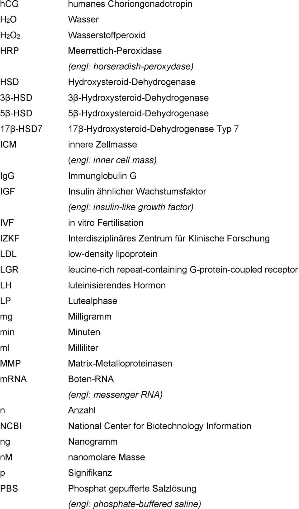 Wachstumsfaktor (engl: insulin-like growth factor) IVF in vitro Fertilisation IZKF Interdisziplinäres Zentrum für Klinische Forschung LDL low-density lipoprotein LGR leucine-rich repeat-containing