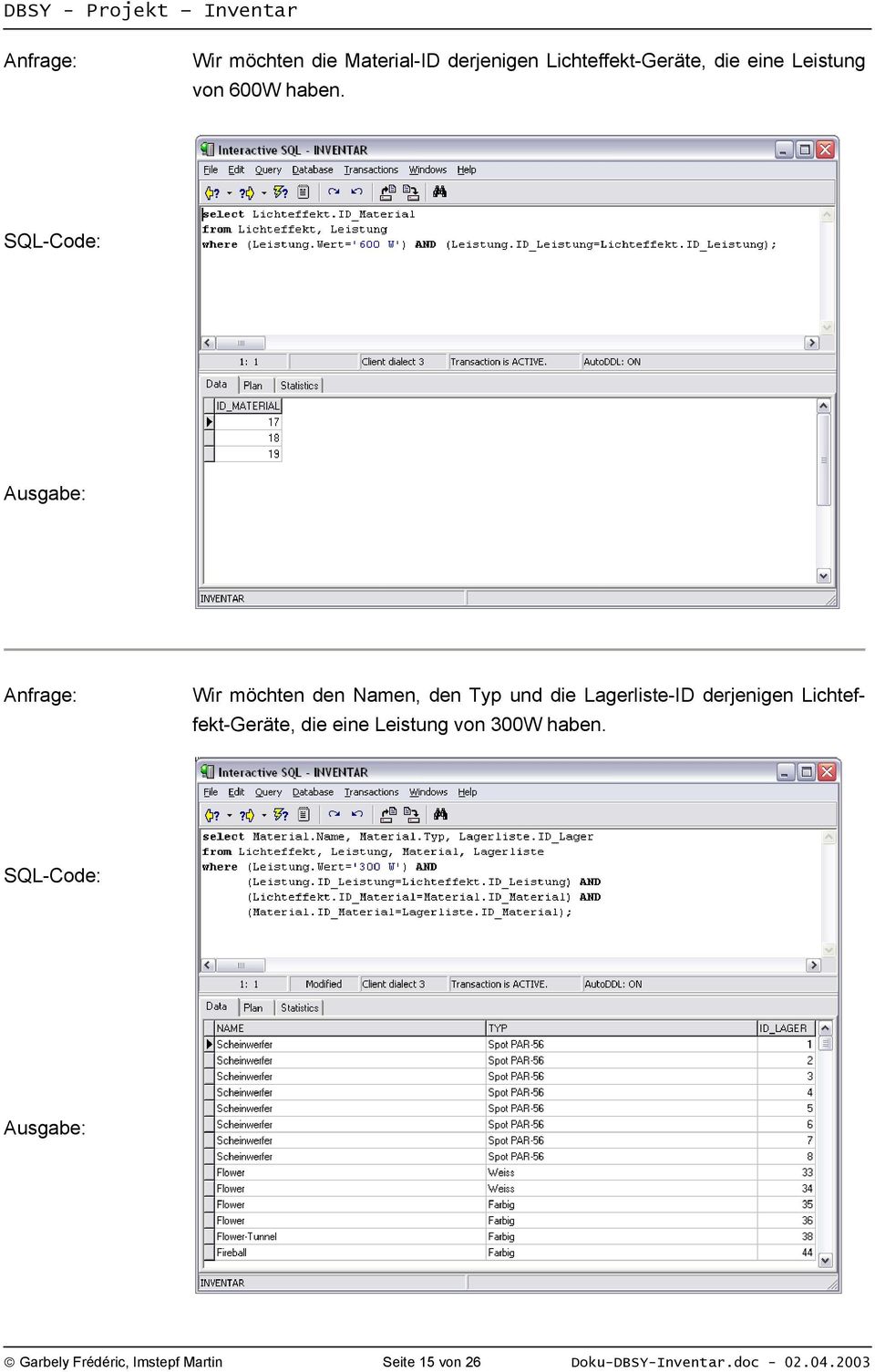 SQL-Code: Ausgabe: Anfrage: Wir möchten den Namen, den Typ und die Lagerliste-ID