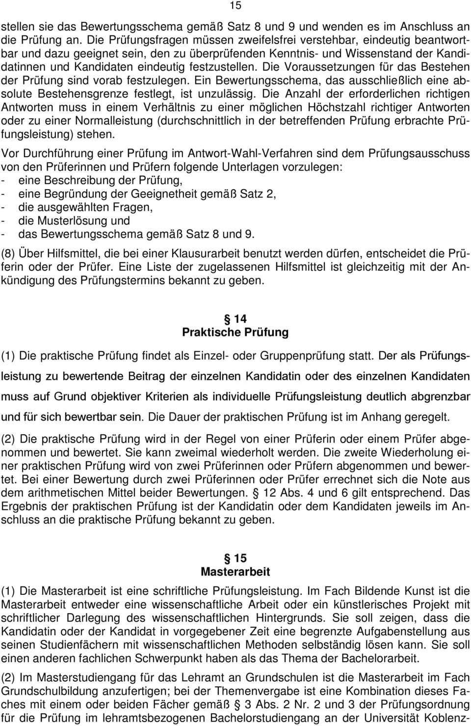 festzustellen. Die Voraussetzungen für das Bestehen der Prüfung sind vorab festzulegen. Ein Bewertungsschema, das ausschließlich eine absolute Bestehensgrenze festlegt, ist unzulässig.