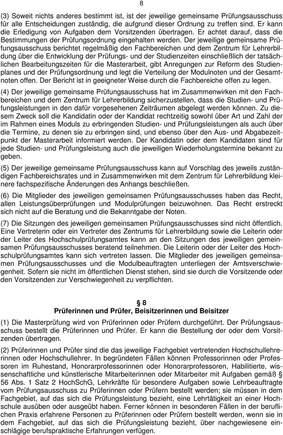 Der jeweilige gemeinsame Prüfungsausschuss berichtet regelmäßig den Fachbereichen und dem Zentrum für Lehrerbildung über die Entwicklung der Prüfungs- und der Studienzeiten einschließlich der