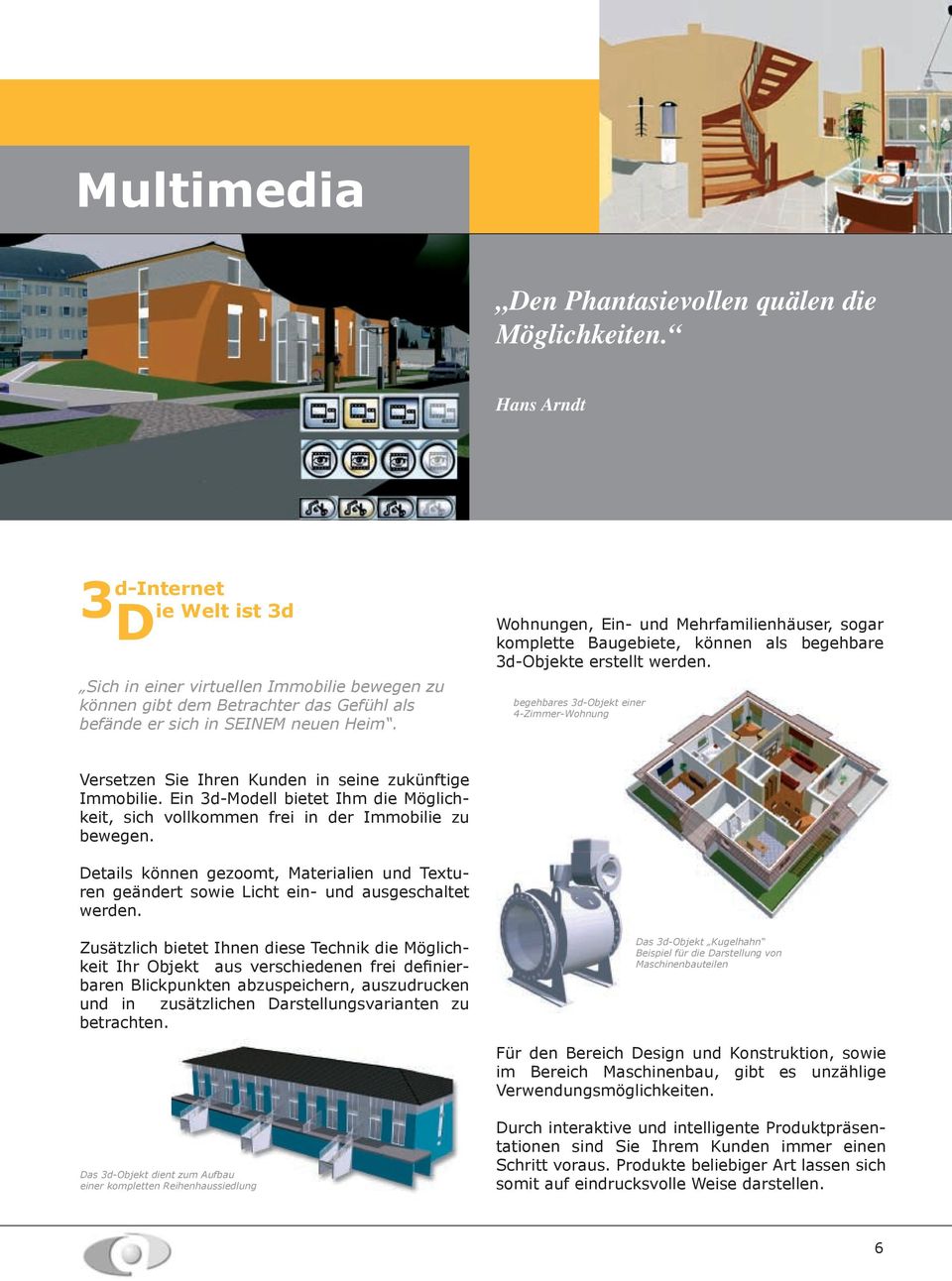 Wohnungen, Ein- und Mehrfamilienhäuser, sogar komplette Baugebiete, können als begehbare 3d-Objekte erstellt werden.