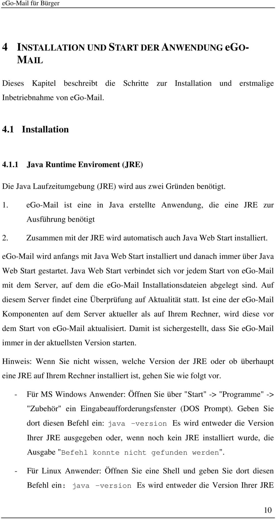 ego-mail ist eine in Java erstellte Anwendung, die eine JRE zur Ausführung benötigt 2. Zusammen mit der JRE wird automatisch auch Java Web Start installiert.