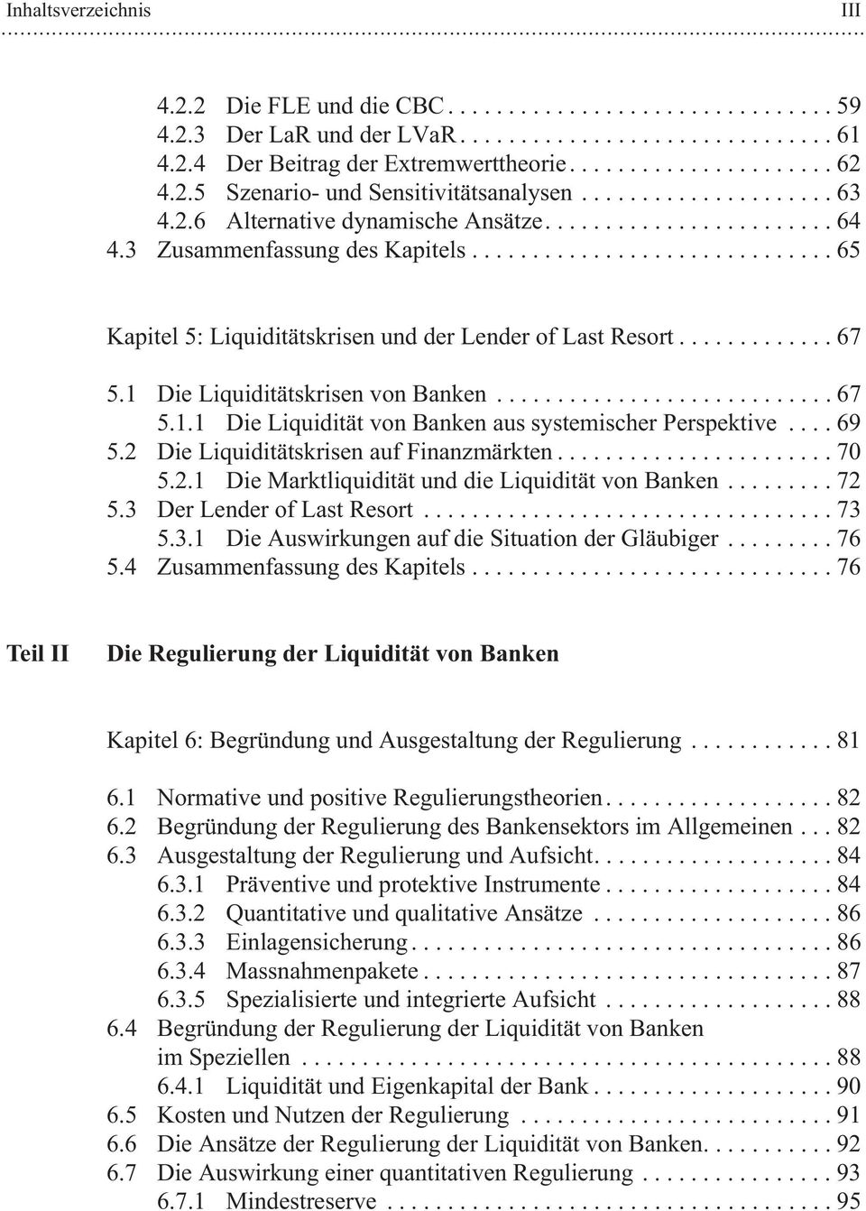 ............ 67 5.1 Die Liquiditätskrisen von Banken............................ 67 5.1.1 Die Liquidität von Banken aus systemischer Perspektive.... 69 5.2 Die Liquiditätskrisen auf Finanzmärkten.