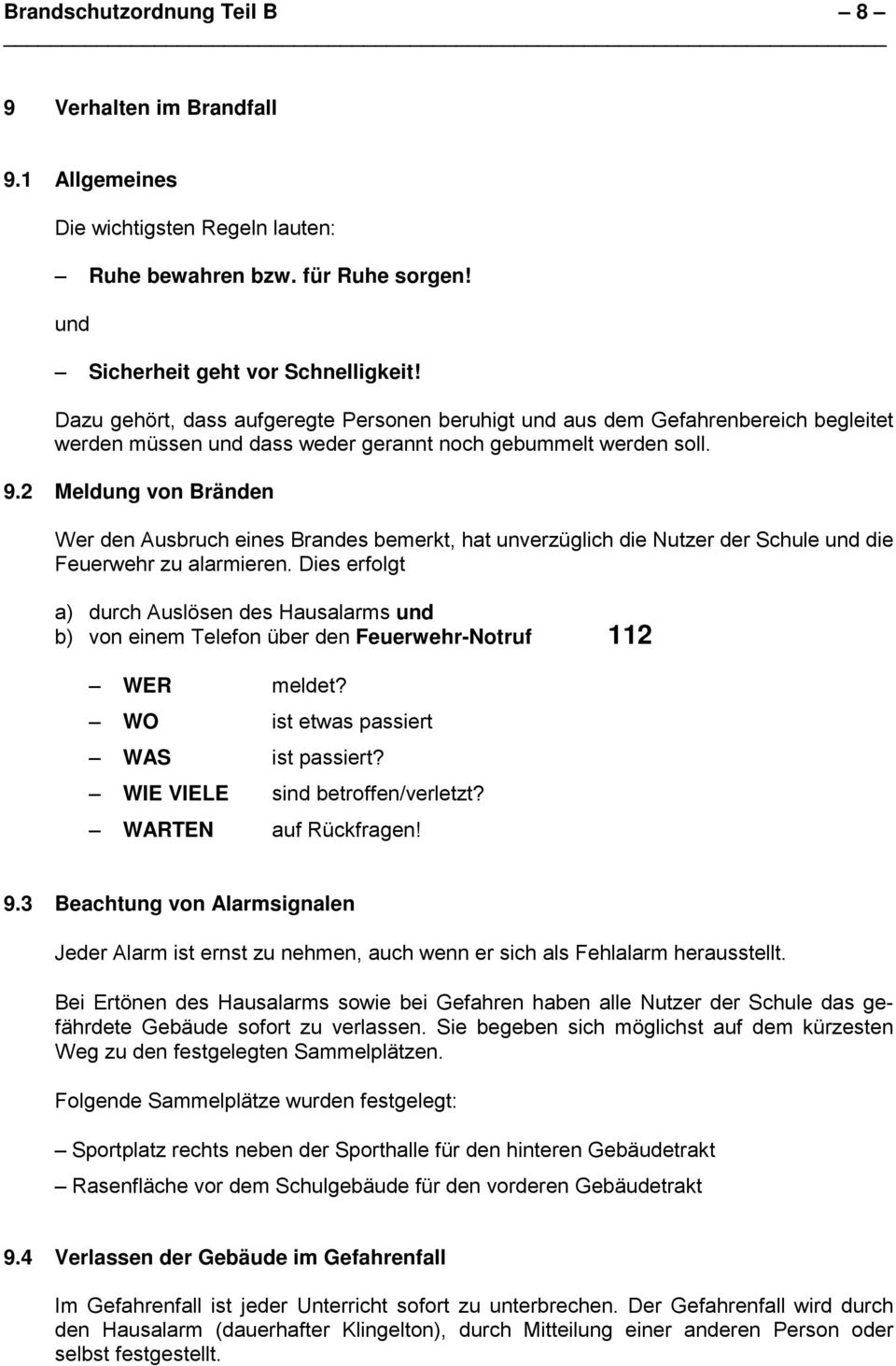 2 Meldung von Bränden Wer den Ausbruch eines Brandes bemerkt, hat unverzüglich die Nutzer der Schule und die Feuerwehr zu alarmieren.