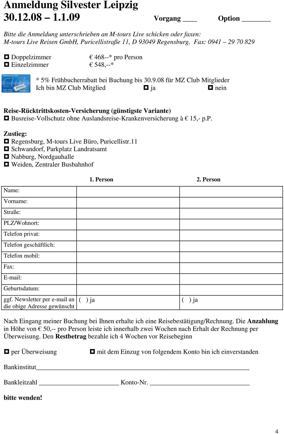 1.09 Vorgang Option Bitte die Anmeldung unterschrieben an M-tours Live schicken oder faxen: M-tours Live Reisen GmbH, Puricellistraße 11, D 93049 Regensburg, Fax: 0941 29 70 829 Doppelzimmer 468--*