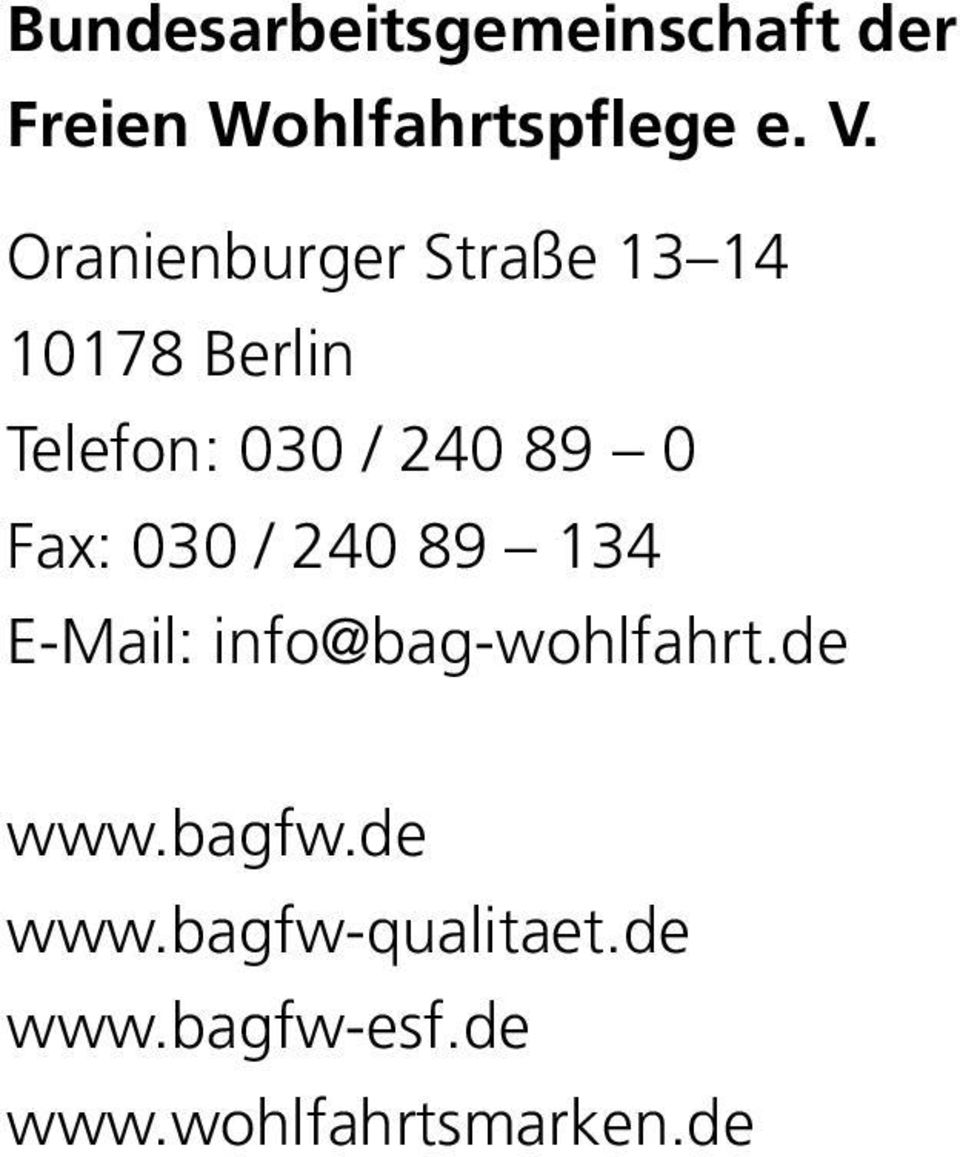 0 Fax: 030 / 240 89 134 E-Mail: info@bag-wohlfahrt.de www.