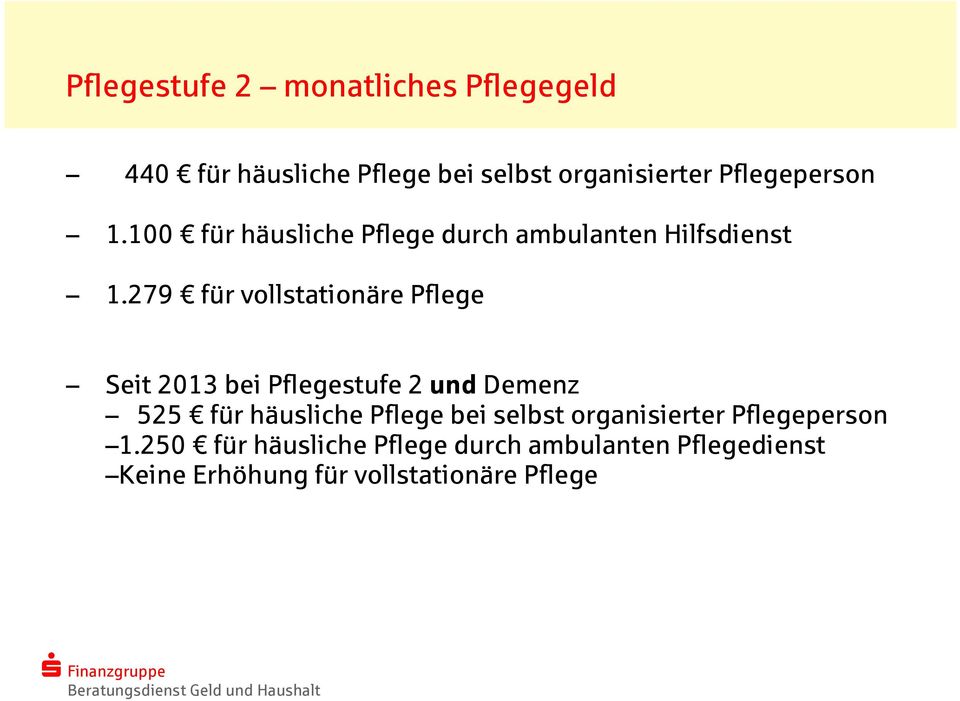 279 für vollstationäre Pflege Seit 2013 bei Pflegestufe 2 unddemenz 525 für häusliche Pflege bei