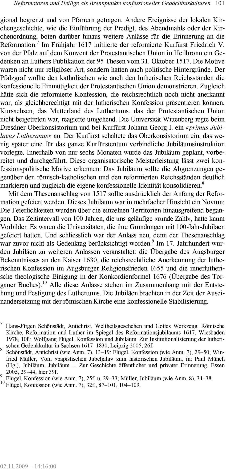 7 Im Frühjahr 1617 initiierte der reformierte Kurfürst Friedrich V. von der Pfalz auf dem Konvent der Protestantischen Union in Heilbronn ein Gedenken an Luthers Publikation der 95 Thesen vom 31.