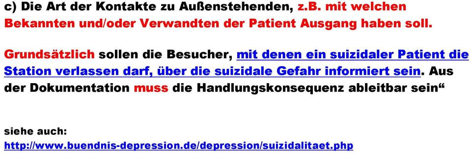 Grundsätzlich sollen die Besucher, mit denen ein suizidaler Patient die Station verlassen darf, über