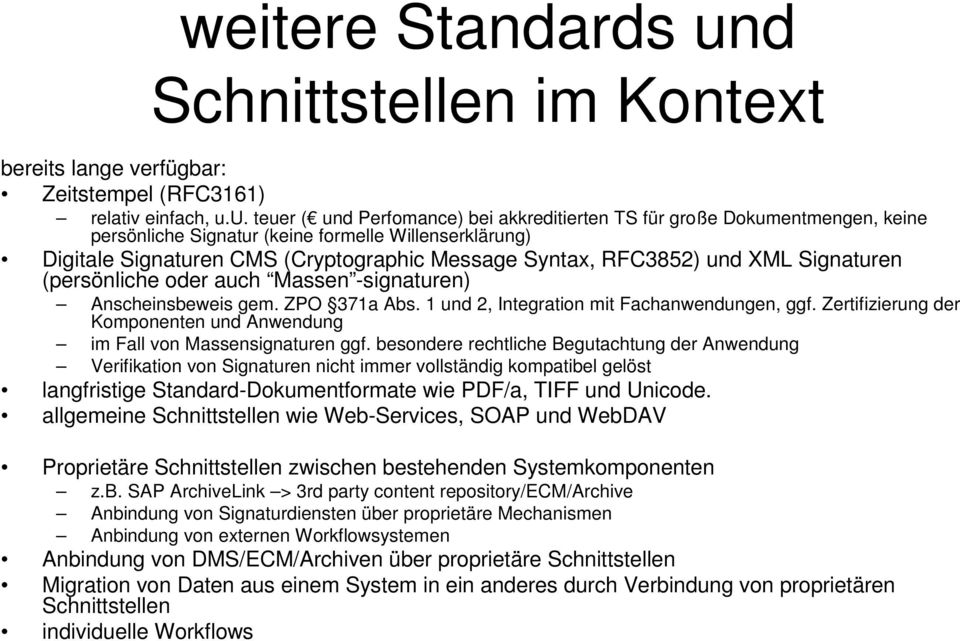 u. teuer ( und Perfomance) bei akkreditierten TS für große Dokumentmengen, keine persönliche Signatur (keine formelle Willenserklärung) Digitale Signaturen CMS (Cryptographic Message Syntax, RFC3852)