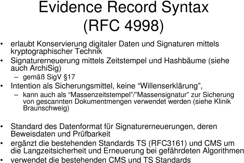 von gescannten Dokumentmengen verwendet werden (siehe Klinik Braunschweig) Standard des Datenformat für Signaturerneuerungen, deren Beweisdaten und Prüfbarkeit