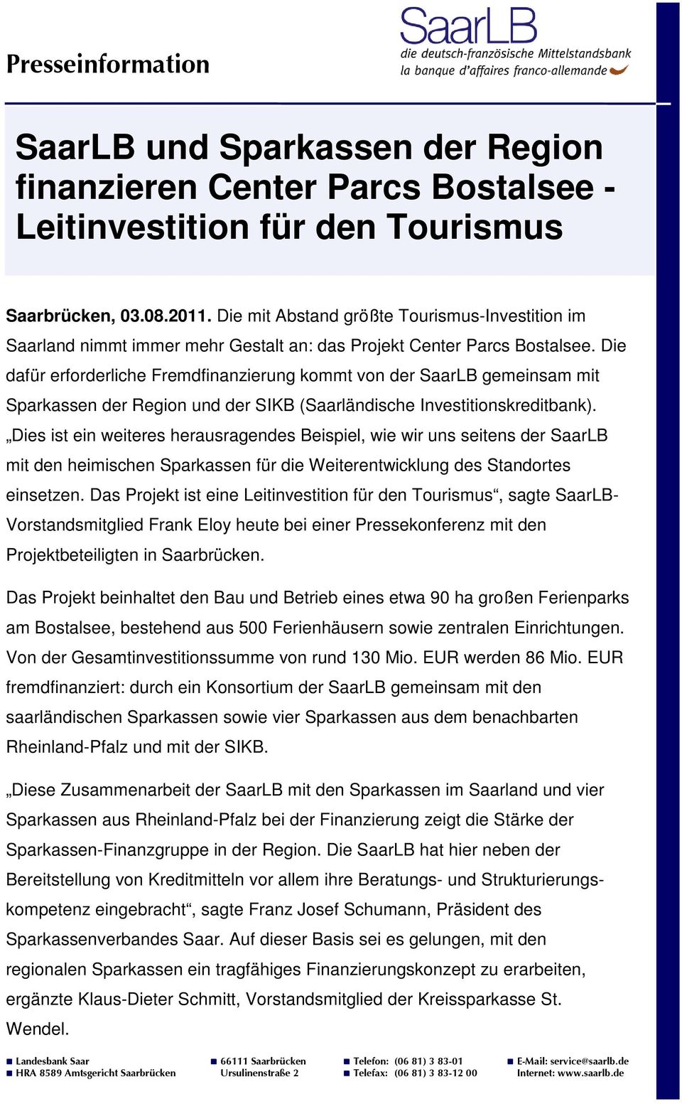 Die dafür erforderliche Fremdfinanzierung kommt von der SaarLB gemeinsam mit Sparkassen der Region und der SIKB (Saarländische Investitionskreditbank).