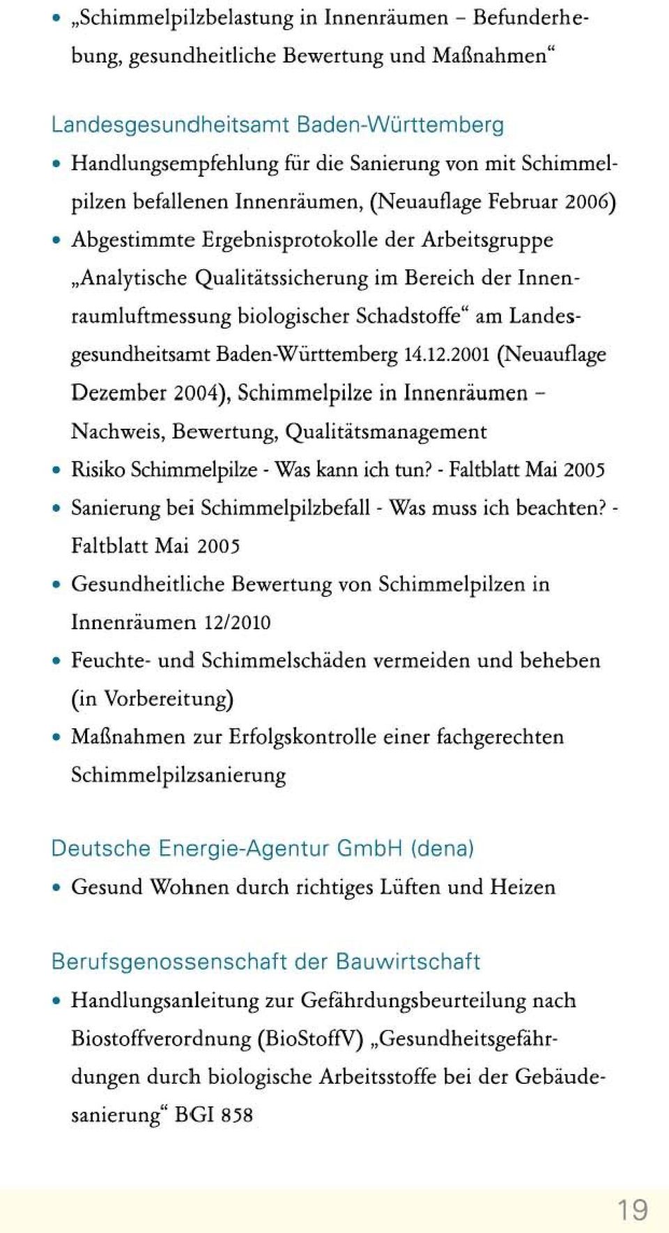 Landesgesundheitsamt Baden-Württemberg 14.12.2001 (Neuauflage Dezember 2004), Schimmelpilze in Innenräumen - Nachweis, Bewertung, Qualitätsmanagement Risiko Schimmelpilze - Was kann ich tun?
