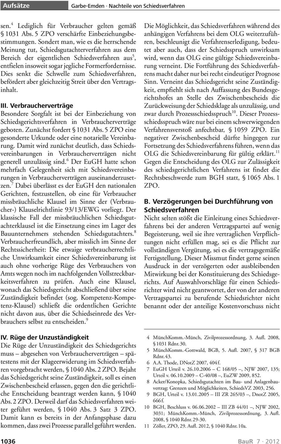 Dies senkt die Schwelle zum Schiedsverfahren, befördert aber gleichzeitig Streit über den Vertragsinhalt. III.