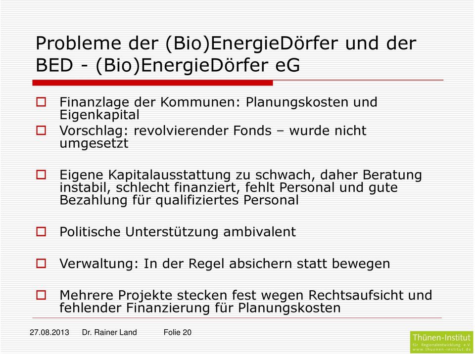 Persnal und gute Bezahlung für qualifiziertes Persnal Plitische Unterstützung ambivalent Verwaltung: In der Regel absichern statt