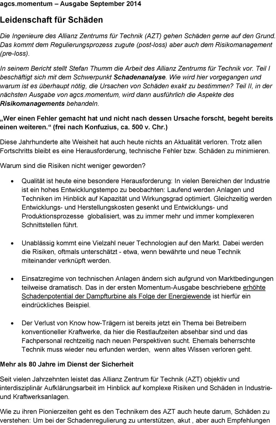 Teil I beschäftigt sich mit dem Schwerpunkt Schadenanalyse. Wie wird hier vorgegangen und warum ist es überhaupt nötig, die Ursachen von Schäden exakt zu bestimmen?