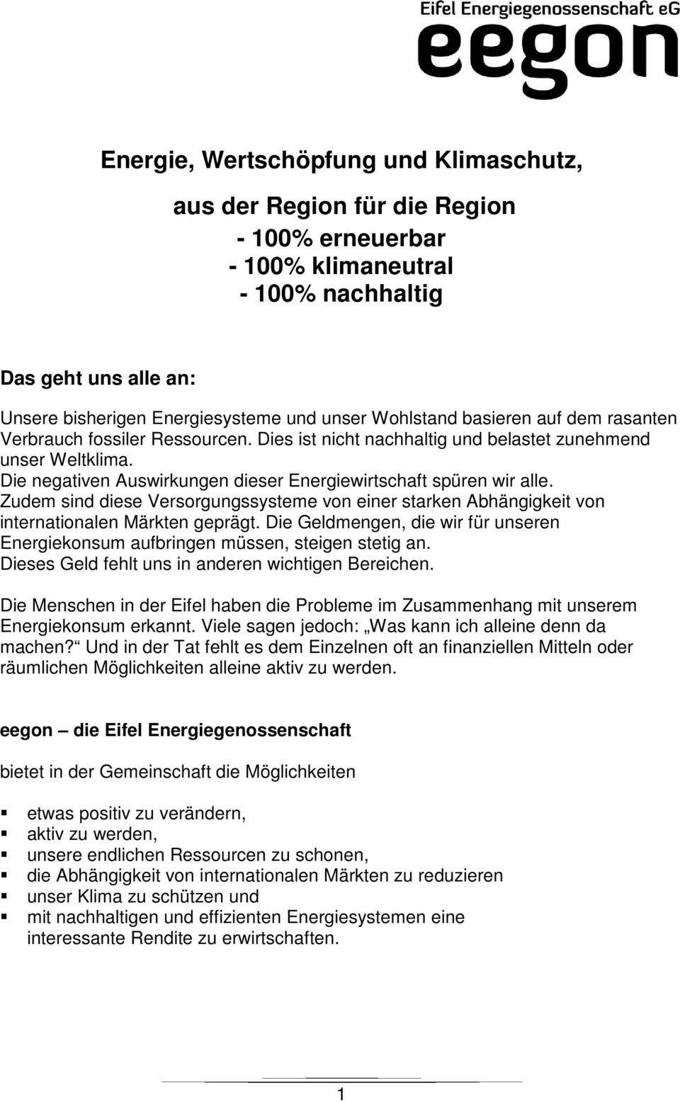 Die negativen Auswirkungen dieser Energiewirtschaft spüren wir alle. Zudem sind diese Versorgungssysteme von einer starken Abhängigkeit von internationalen Märkten geprägt.