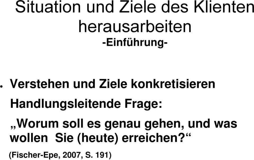 Handlungsleitende Frage: Worum soll es genau gehen,