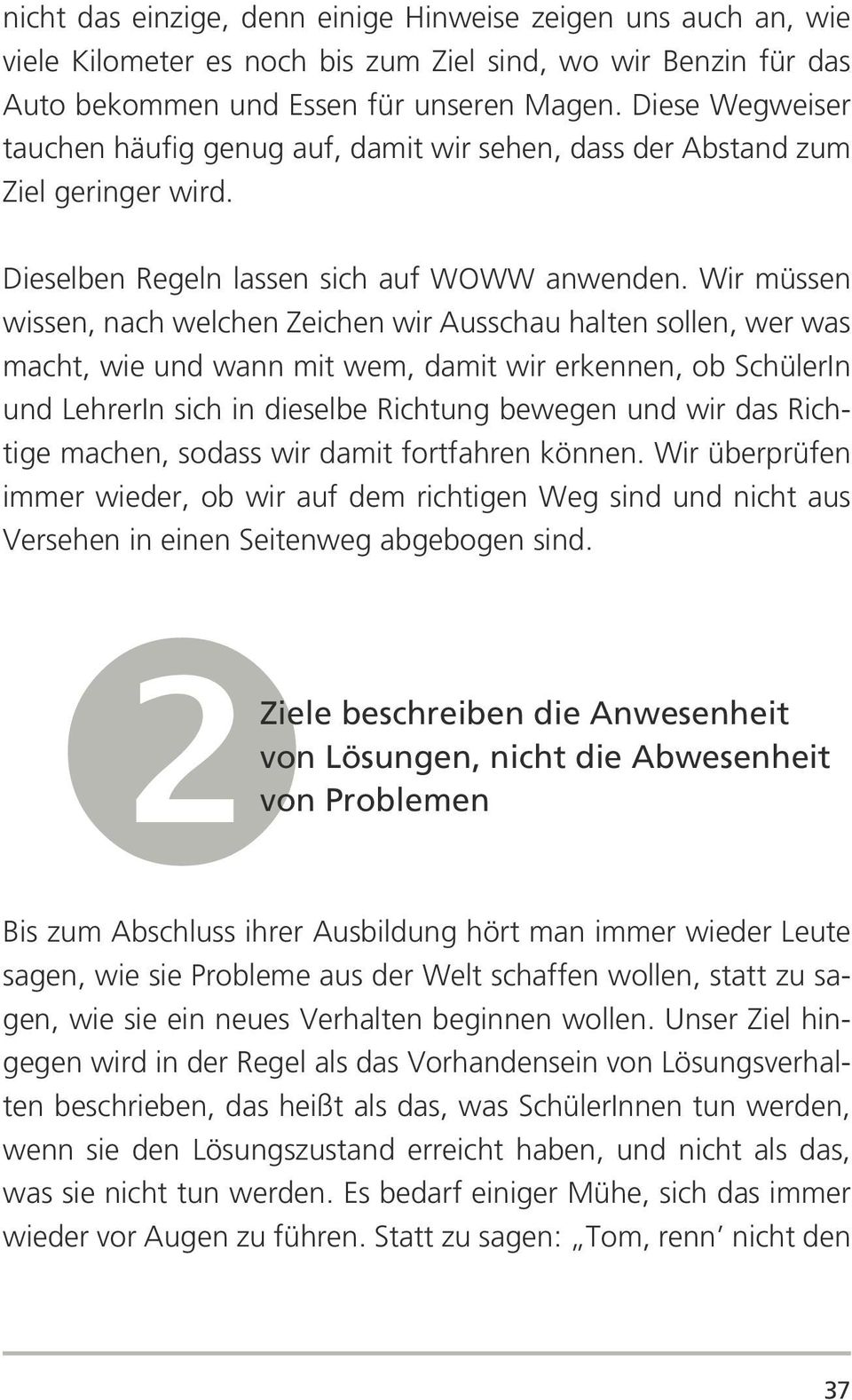 Wir müssen wissen, nach welchen Zeichen wir Ausschau halten sollen, wer was macht, wie und wann mit wem, damit wir erkennen, ob SchülerIn und LehrerIn sich in dieselbe Richtung bewegen und wir das