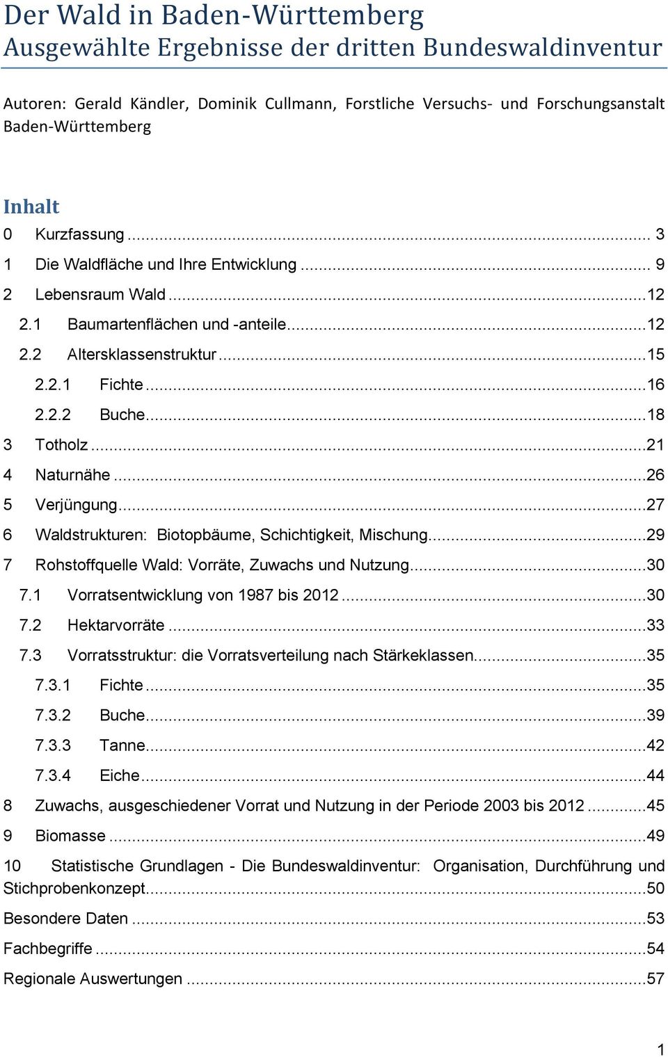 ..21 4 Naturnähe...26 5 Verjüngung...27 6 Waldstrukturen: Biotopbäume, Schichtigkeit, Mischung...29 7 Rohstoffquelle Wald: Vorräte, Zuwachs und Nutzung...30 7.1 Vorratsentwicklung von 1987 bis 2012.