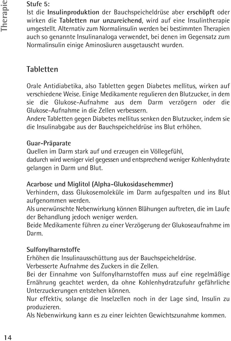 Tabletten Orale Antidiabetika, also Tabletten gegen Diabetes mellitus, wirken auf verschiedene Weise.