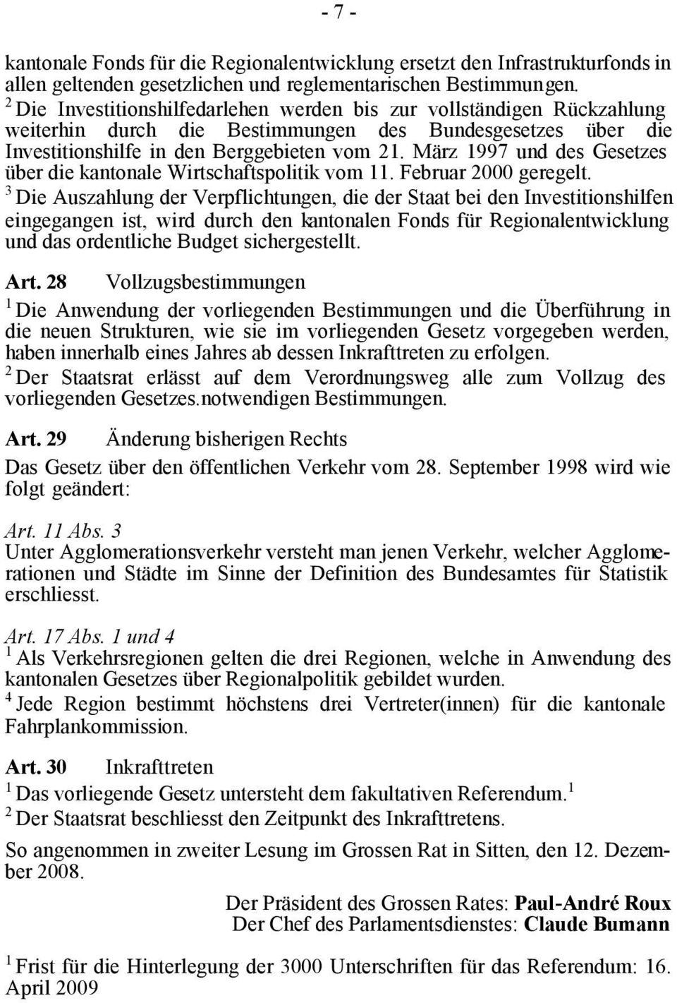 März 997 und des Gesetzes über die kantonale Wirtschaftspolitik vom. Februar 000 geregelt.