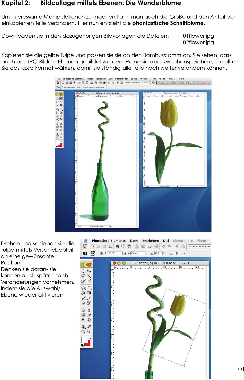 jpg Kopieren sie die gelbe Tulpe und passen sie sie an den Bambusstamm an. Sie sehen, dass auch aus JPG-Bildern Ebenen gebildet werden. Wenn sie aber zwischenspeichern, so sollten Sie das -.