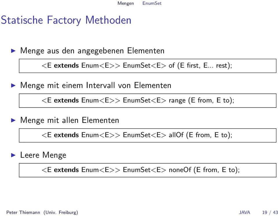 .. rest); Menge mit einem Intervall von Elementen <E extends Enum<E>> EnumSet<E> range (E from, E to);