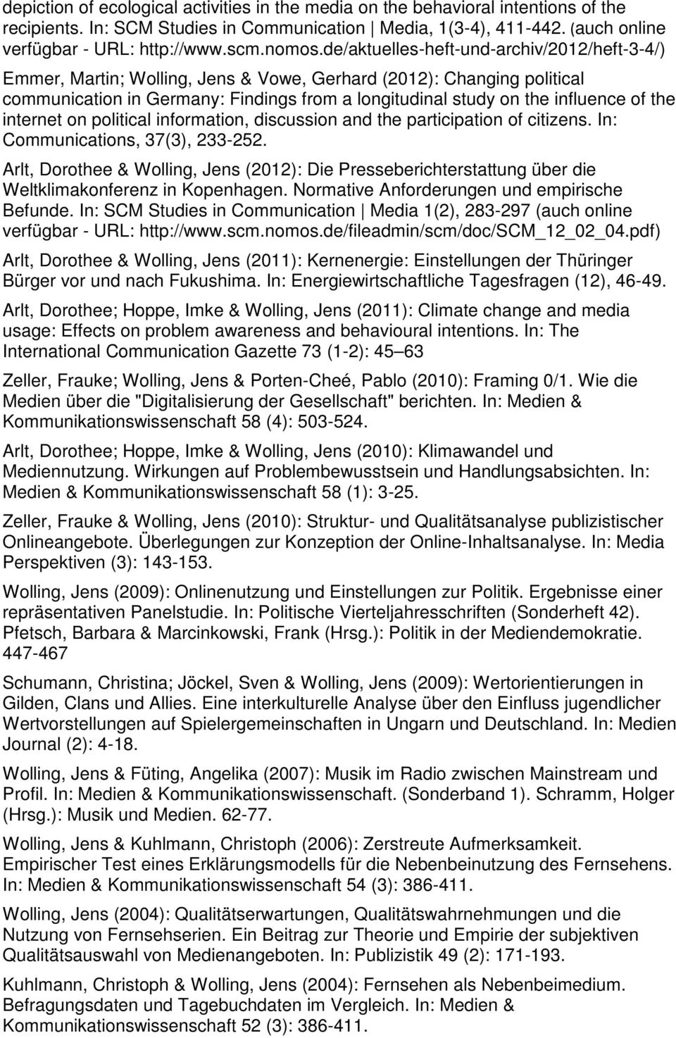 de/aktuelles-heft-und-archiv/2012/heft-3-4/) Emmer, Martin; Wolling, Jens & Vowe, Gerhard (2012): Changing political communication in Germany: Findings from a longitudinal study on the influence of