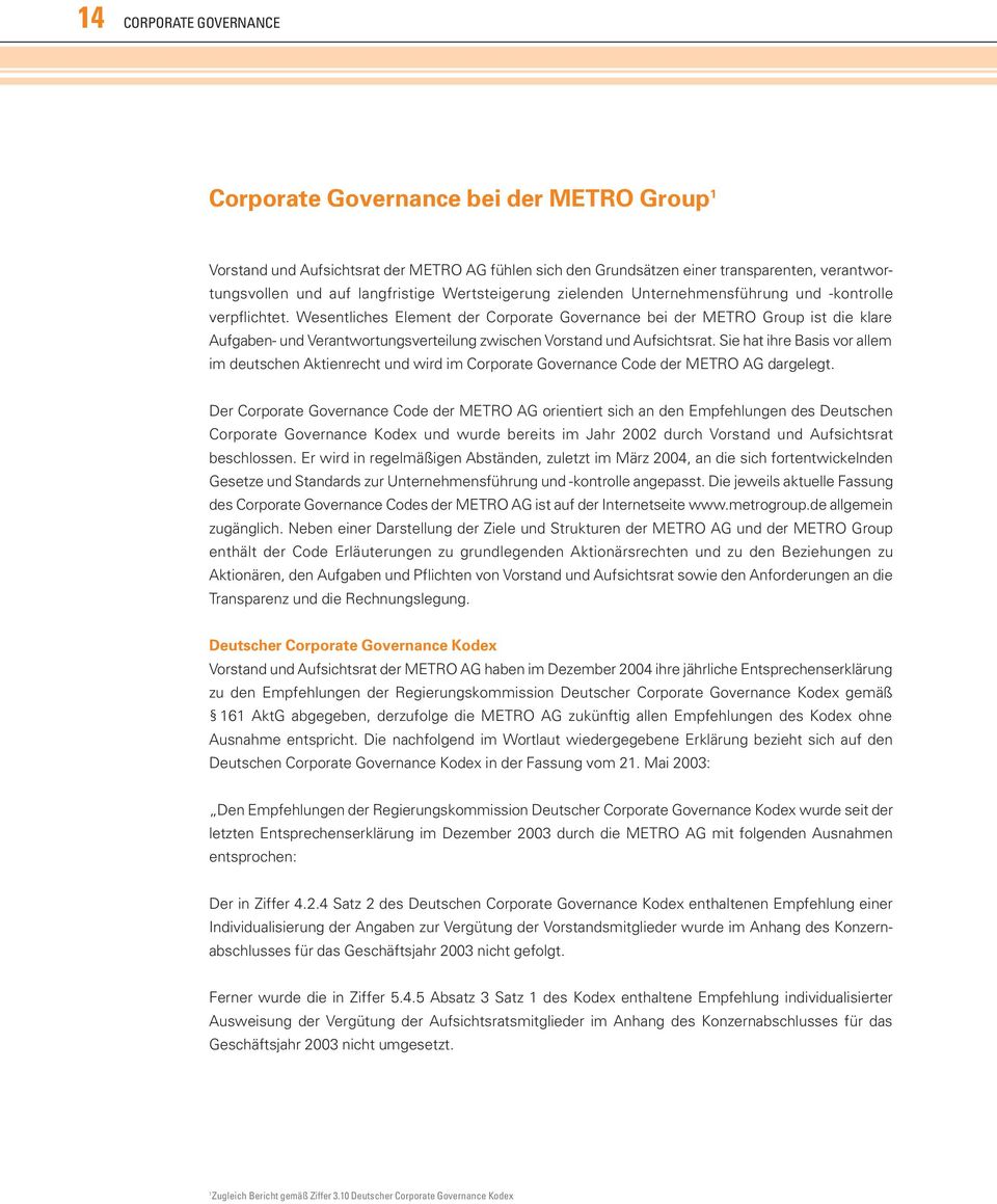 Wesentliches Element der Corporate Governance bei der METRO Group ist die klare Aufgaben- und Verantwortungsverteilung zwischen Vorstand und Aufsichtsrat.