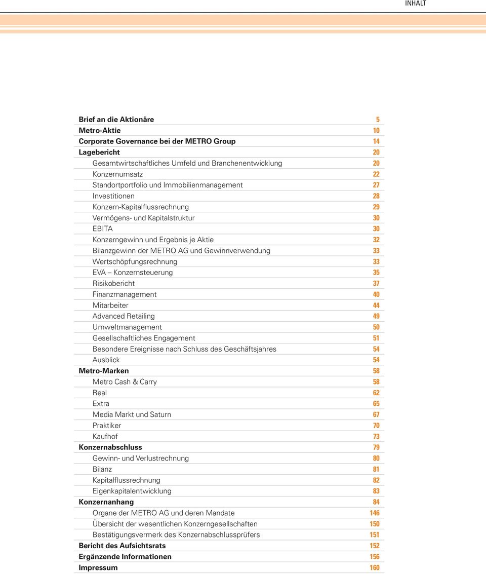 Gewinnverwendung 33 Wertschöpfungsrechnung 33 EVA Konzernsteuerung 35 Risikobericht 37 Finanzmanagement 40 Mitarbeiter 44 Advanced Retailing 49 Umweltmanagement 50 Gesellschaftliches Engagement 51