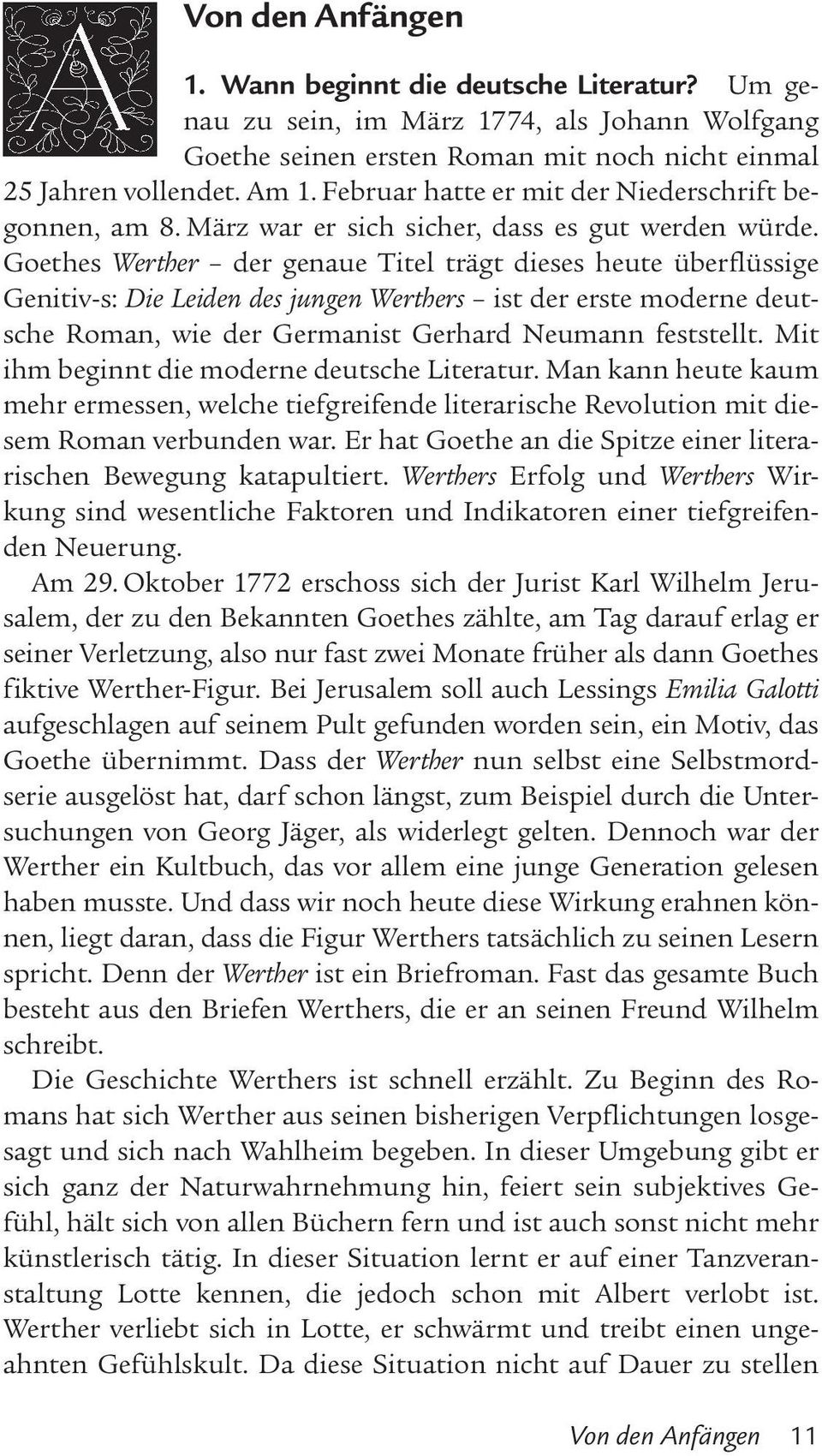 Goethes Werther der genaue Titel trägt dieses heute überflüssige Genitiv-s: Die Leiden des jungen Werthers ist der erste moderne deutsche Roman, wie der Germanist Gerhard Neumann feststellt.