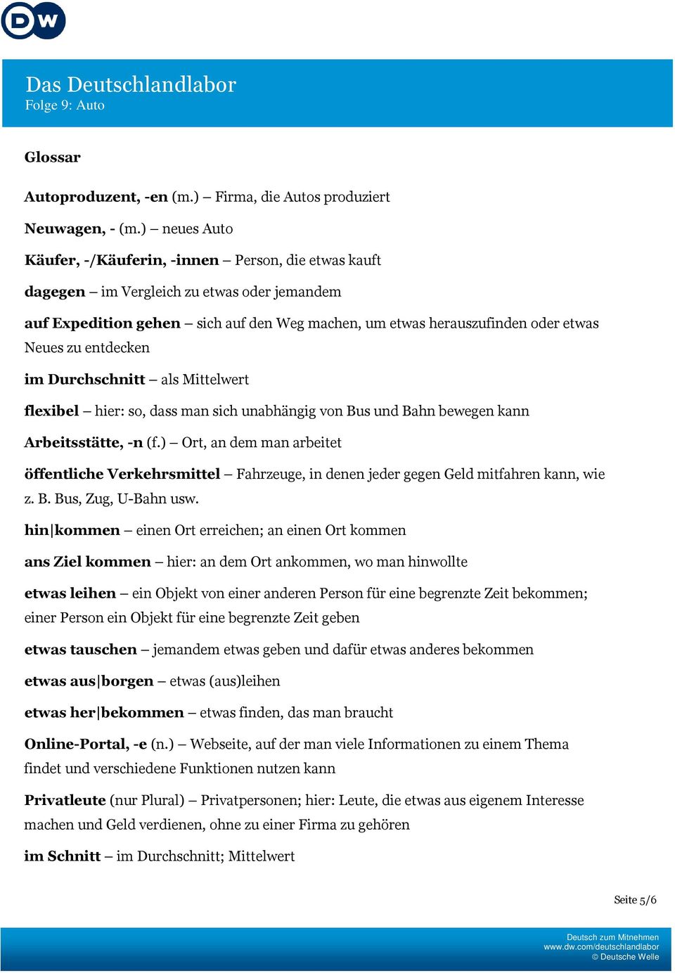 entdecken im Durchschnitt als Mittelwert flexibel hier: so, dass man sich unabhängig von Bus und Bahn bewegen kann Arbeitsstätte, -n(f.