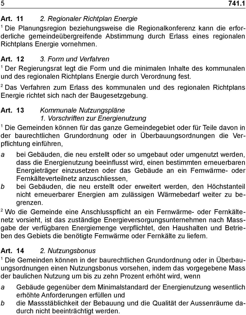 vornehmen. Art.. Form und Verfahren Der Regierungsrat legt die Form und die minimalen Inhalte des kommunalen und des regionalen Richtplans Energie durch Verordnung fest.